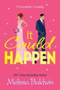 It Could Happen : A Slow Burn, Enemies to Lovers Romantic Comedy by Melissa Baldwin