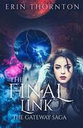 The Final Link: The Gateway Saga - Book 1 by Erin Thornton