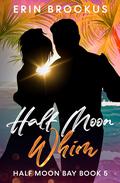 Half Moon Whim: Half Moon Bay Book 5 (Half Moon Bay #5) by Erin Brockus