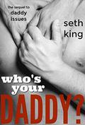 Who's Your Daddy? (Daddy Issues #2) by Seth King