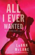 All I Ever Wanted (Heartthrob #1) by Luann McLane