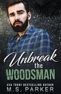 Unbreak the Woodsman by M. S. Parker