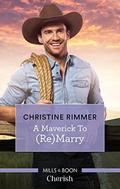 A Maverick To  (Re) marry  (Montana Mavericks: The Lonelyhearts Ranch) by Christine Rimmer