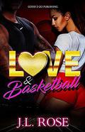 Love and Basketball by J.L Rose