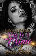 When Loving You is A Crime 2 by Bianca Marie