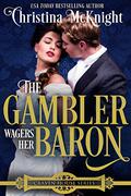The Gambler Wagers Her Baron (Craven House #4) by Christina McKnight