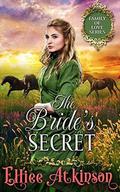 The Bride’s Secret  (Family of Love Series)  (A Western Romance Story) by Elliee Atkinson