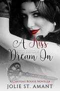 A Kiss To Build a Dream On (That Voodoo That You Do #3) by Jolie St. Amant