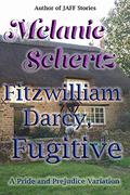 Fitzwilliam Darcy, Fugitive by Melanie Schertz