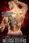Billionaire Bachelor: Alex (Diamond Bridal Agency #8) by Melissa Stevens