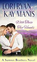 With These Two Hands (Sumner Brothers #4) by Kay Manis