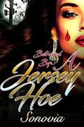 Betrayed By A Jersey Hoe: Based on a true story by Sonovia Alexander