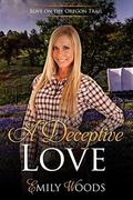 A Deceptive Love (Love on the Oregon Trail #3) by Emily Woods