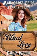 Mail Order Bride: Blind Love (A Family to Love #1) by Emily Woods