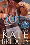 Colt  (Alaska Cowboys and Mounties Book 1)  (Western Historical Romance) by Kate Bridges