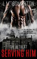 Serving Him (The Retreat #1) by L.M. Somerton