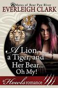 A Lion, A Tiger and Her Bear...Oh My!: A Howls Romance (The Mates of Bear Paw River #4) by Everleigh Clark
