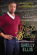 To Love & Betray (Chesterton Scandal Novel #4) by Shelly Ellis