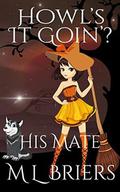 His Mate - Howl's It Goin'? Book 5: Paranormal Romantic Comedy by M.L. Briers