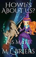His Mate - Howl's About Us? Book 6: Paranormal Romantic Comedy (His Mate - Howl's #6) by M.L. Briers