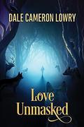 Love Unmasked by Dale Cameron Lowry