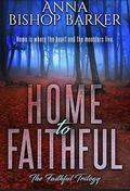 Home To Faithful: The Faithful Trilogy (The Faithful Trilogy #2) by Anna Bishop Barker