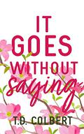 It Goes Without Saying by T.D. Colbert
