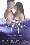 Only Mine (Only One #3) by Kennedy Fox