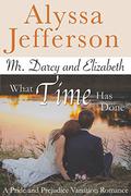 Mr. Darcy & Elizabeth: What Time Has Done: a Pride and Prejudice Variation Romance by Alyssa Jefferson