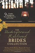 The Underground Railroad Brides Collection: 9 Couples Navigate the Road to Freedom before the Civil War by Barbara Tifft Blakey