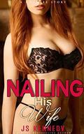 Nailing His Wife: A Hotwife Story by J.S. Kennedy
