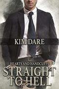 Straight to Hell (Hearts and Handcuffs #1) by Kim Dare