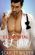 ELEMENTAL LOVE: A Single Dad Second Chance Romance by Scarlet Wilder
