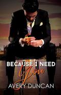 Because I Need You by Avery Duncan