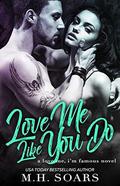 Love Me Like You Do (Love Me, I'm Famous #6) by M.H. Soars