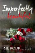 Imperfectly Beautiful by ML Rodriguez