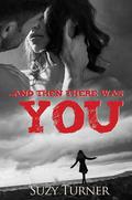 And Then There Was You by Suzy Turner