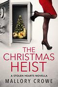 The Christmas Heist: A Stolen Hearts Novella (Stolen Hearts #5.5) by Mallory Crowe