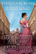 Mrs. Brodie's Academy for Exceptional Young Ladies by Theresa Romain