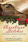 Christmas Stitches: An Historical Romance Collection: 3 Stories of Seamstresses Sewing Hope and Love Through the Holidays by Nancy Moser