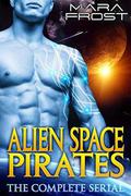 Alien Space Pirates  (The Complete Serial): A SciFi Alien Romance by Mara Frost