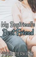 My Boyfriend's Best Friend (My Boyfriend's Best Friend #1) by Pixie Perkins