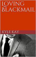 Loving Blackmail by Kyle Kay