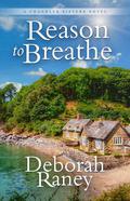 Reason to Breathe (Chandler Sisters #1) by Deborah Raney