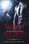 Wild Blood (The Trueborn Saga #1) by Samantha Wolfe