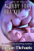A Baby for Pra'kir (Captives Of Pra'kir #6) by Megan Michaels