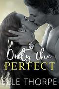 Only the Perfect by Elle Thorpe