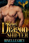 Rebel Dragon Shifter (Return of the Dragons #4) by Rinelle Grey