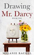 Drawing Mr. Darcy: Sketching His Character (Drawing Mr. Darcy #1) by Melanie Rachel