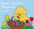 Spot's Easter Surprise (Spot the Dog #1) by Eric Hill